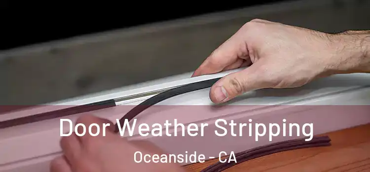 Door Weather Stripping Oceanside - CA