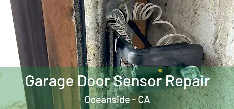 Garage Door Sensor Repair Oceanside - CA