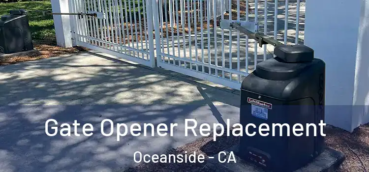 Gate Opener Replacement Oceanside - CA